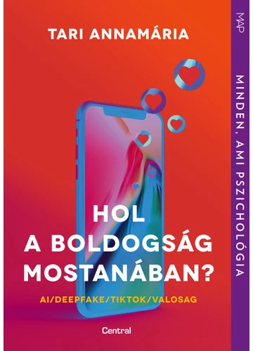 Hol a boldogság mostanában? - AI / Deepfake / TikTok / Valosag - MAP-sorozat Tari Annamária, topbook, konyvaruhaz.eu, 