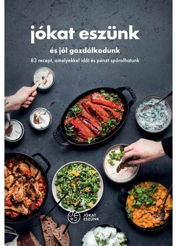 Jókat eszünk és jól gazdálkodunk - 83 recept, amelyekkel időt és pénzt spórolhatunk A jókat eszünk csapata, topbook, konyvaruhaz.eu, 