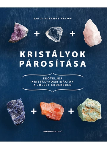 Kristályok párosítása - Erőteljes kristálykombinációk a jóllét érdekében Emily Suzanne Rayow, topbook, konyvaruhaz.eu, 