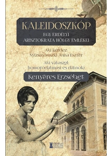 Kaleidoszkóp - Egy erdélyi arisztokrata hölgy emlékei Homoródalmási és dálnoki Kenyeres Erzsébet, Nyizsnyánszki Anna Eszter, topbook, konyvaruhaz.eu, 