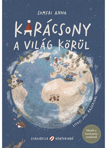 Karácsony a világ körül - Mesék a karácsony csodáiról Litkei Juli, Somfai Anna, topbook, konyvaruhaz.eu, 