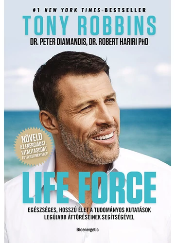 Life force - Egészséges, hosszú élet a tudományos kutatások legújabb áttöréseinek segítségével. Anthony Robbins, Peter Diamandis M.D., Robert Hariri M.D. Ph.D., topbook, konyvaruhaz.eu, 