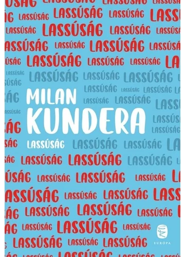 Lassúság (új kiadás) Milan Kundera, topbook, konyvaruhaz.eu, 