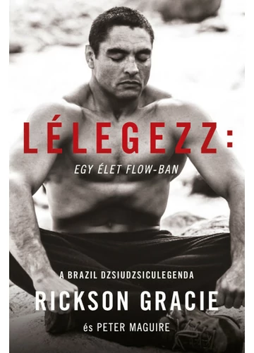 Lélegezz: egy élet a flow-ban Peter Marguie, Rickson Gracie, topbook, konyvaruhaz.eu, 