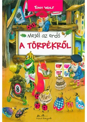 Mesél az erdő - A törpékről  TONY WOLF, topbook, konyvaruhaz.eu, 