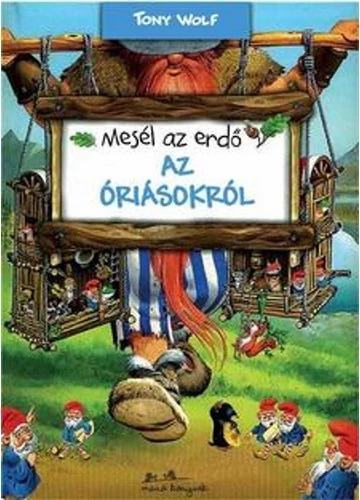  Mesél az erdő - Az óriásokról TONY WOLF, topbook, konyvaruhaz.eu, 