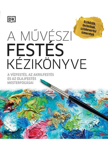 A művészi festés kézikönyve - A vízfestés, az akrilfestés és az olajfestés mesterfogásai (új kiadás), topbook, konyvaruhaz.eu, 