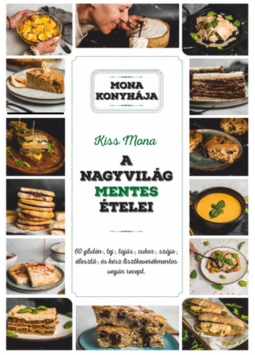 A nagyvilág mentes ételei - 60 glutén-, tej-, tojás-, szója-, cukor-, élesztő és kész lisztkeverékmentes vegán recept - Mona konyhája Kiss Mona, topbook, konyvaruahz.eu, 