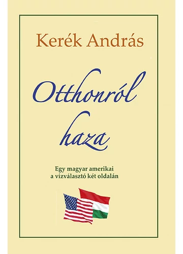 Otthonról haza - Egy magyar amerikai a vízválasztó két oldalán Kertész András, topbook, konyvaruhaz.eu, 