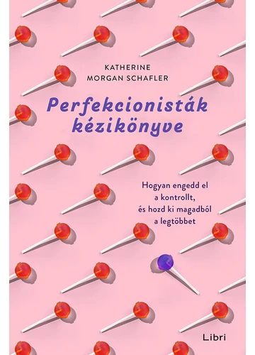 Perfekcionisták kézikönyve - Hogyan engedd el a kontrollt, és hozd ki magadból a legtöbbet Katherine Morgan Schafler, topbook, konyvaruhaz.eu, 