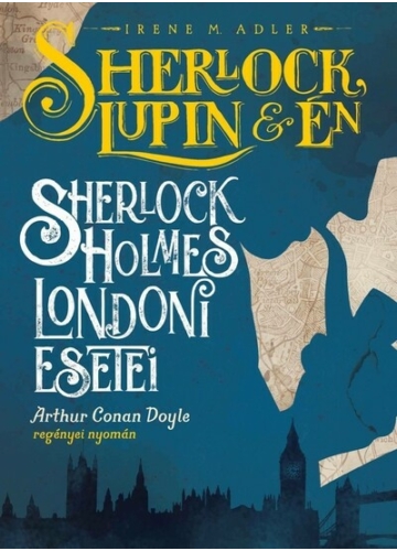 Sherlock Holmes londoni esetei - Sherlock, Lupin és én Irene M. Adler, topbook, konyvaruhaz.eu, 
