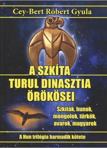 A szkíta turul dinasztia örökösei CEY-BERT RÓBERT GYULA, topbook, konyvaruhaz.eu, 