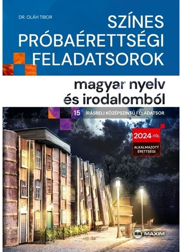 Színes próbaérettségi feladatsorok magyar nyelv és irodalomból (15 írásbeli középszintű feladatsor) - 2024-től érvényes Dr. Oláh Tibor, topbook, konyvaruhaz.eu, 