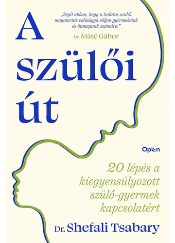 A szülői út - 20 lépés a kiegyensúlyozott szülő-gyermek kapcsolatért Dr. Shefali Tsabary, topbook, konyvaruuhaz.eu, 