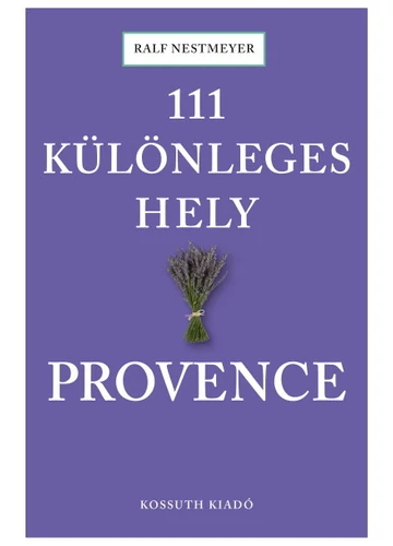 111 különleges hely - Provence Ralf Nestmeyer, topbook, konyvaruhaz.eu, 