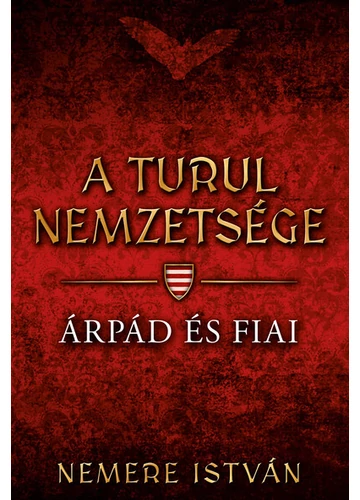 Árpád és fiai - A Turul nemzetsége (új kiadás) Nemere István, topbook, konyvaruhaz.eu, 