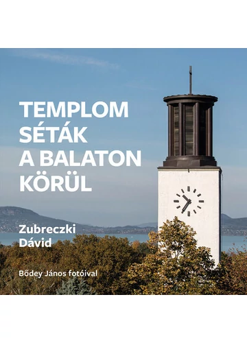 Templomséták a Balaton körül Zubreczki Dávid, topbook, konyvaruhaz.eu,