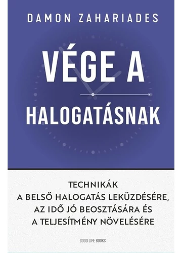 Vége a halogatásnak - Technikák a belső halogatás leküzdésére, az idő jó beosztására és a teljesítmény növelésére Damon Zahariades, topbook, konyvaruhaz.eu, 