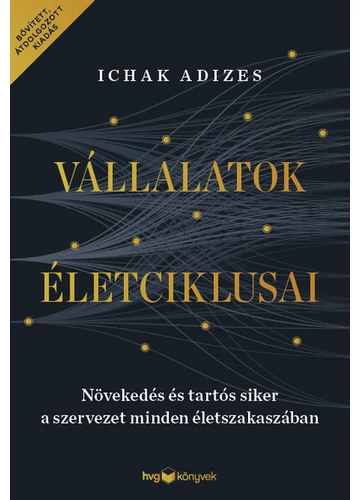Vállalatok életciklusai - Növekedés és tartós siker a szervezet minden életszakaszában – bővített, átdolgozott kiadás Ichak Adizes, topbook, konyvaruhaz.eu, 