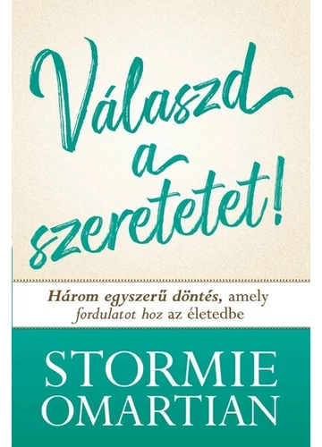 Válaszd a szeretetet! - Három egyszerű döntés, amely fordulatot hoz az életedbe Stormie Omartian, topbook, konyvaruhaz.eu, 