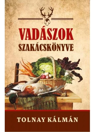 Vadászok szakácskönyve - Tolnay Kálmán, topbook, konyvaruhaz.eu, 