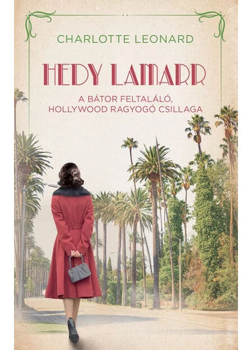 Hedy Lamarr - A bátor feltaláló, Hollywood ragyogó csillaga - Regényes életek Charlotte Leonard