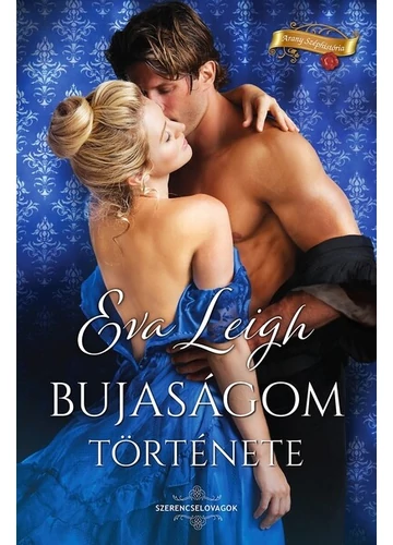 Bujaságom története - Arany Széphistória Eva Leigh
