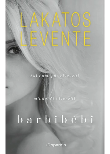 Barbibébi - Aki önmagát elveszíti, mindenét elveszíti (új kiadás) Lakatos Levente