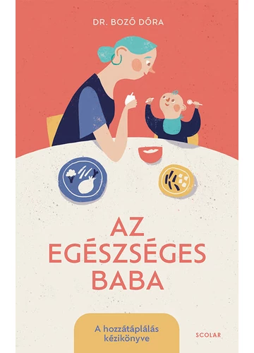 Az egészséges baba - A hozzátáplálás kézikönyve Dr. Bozó Dóra