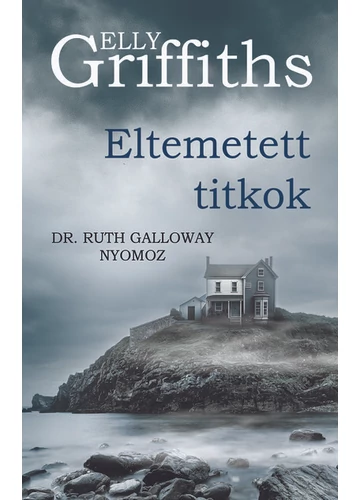 Eltemetett titkok - Dr. Ruth Galloway nyomoz Elly Griffith
