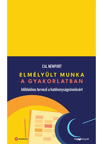 Elmélyült munka a gyakorlatban  Cal Newport