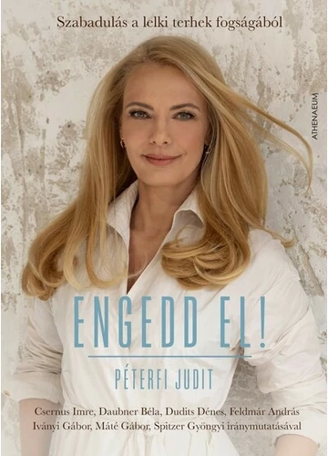 Engedd el! - Szabadulás a lelki terhek fogságából Péterfi Judit