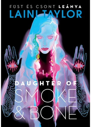 Daughter of Smoke &amp; Bone - Füst és csont leánya Laini Taylor