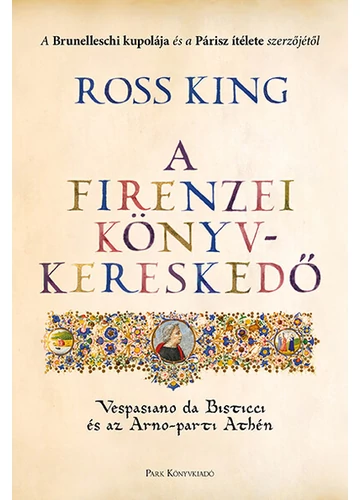 A firenzei könyvkereskedő - Vespasiano da Bisticci és az Arno-parti Athén Ross King