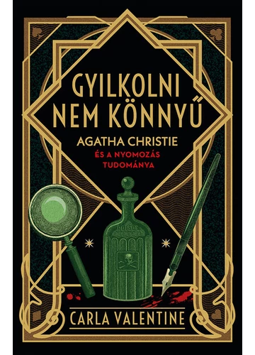 Gyilkolni nem könnyű - Agatha Christie és a nyomozás tudománya Carla Valentine