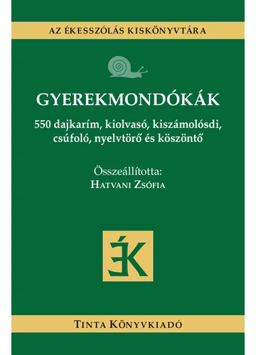 Gyerekmondókák - 550 dajkarím, kiolvasó, kiszámolósdi, csúfoló, nyelvtörő és köszöntő Hatvani Zsófia