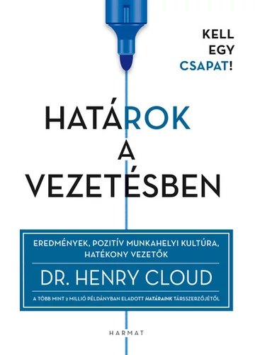 Határok a vezetésben - Eredmények, pozitív munkahelyi kultúra, hatékony vezetők Dr. Henry Cloud