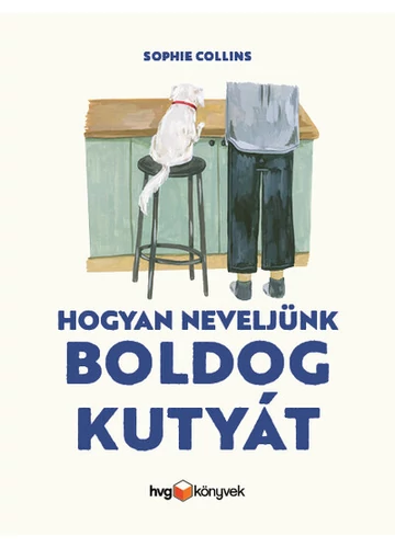 Hogyan neveljünk boldog kutyát Sophie Collins