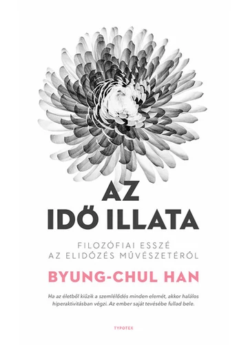Az idő illata - Filozófiai esszé az elidőzés művészetéről Byung-Chul Han