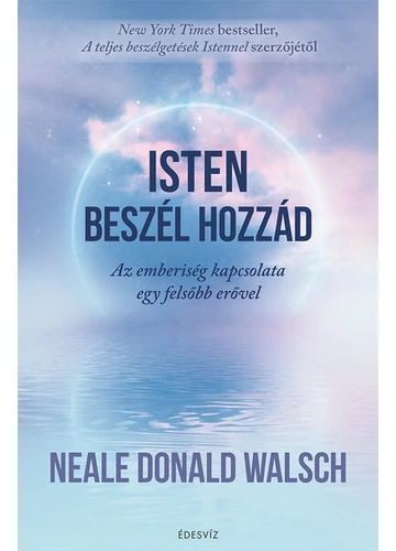 Isten beszél hozzád - Az emberiség kapcsolata egy felsőbb erővel Neale Donald Walsch