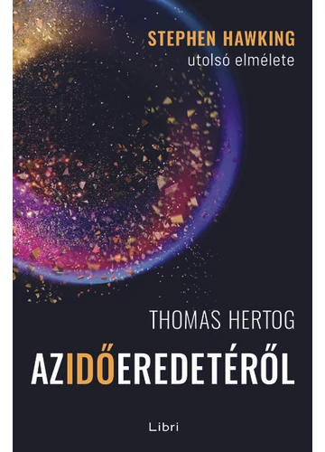 Az idő eredetéről - Stephen Hawking utolsó elmélete Thomas Hertog