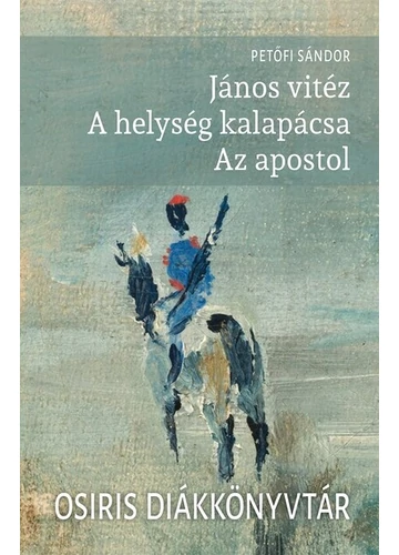 János vitéz - A helység kalapácsa - Az apostol - Osiris Diákkönyvtár Petőfi Sándor