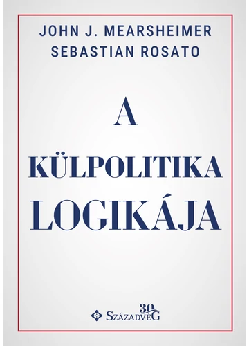 A külpolitika logikája Sebastian Rosato-John J. Mearsheimer