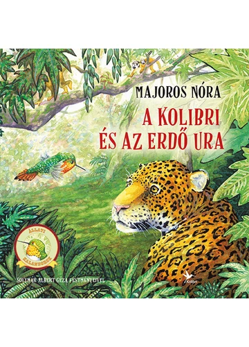 A kolibri és az Erdő Ura - Állati kalandorok Majoros Nóra