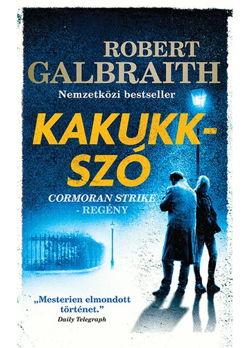 Kakukkszó - Cormoran Strike-regény Robert Galbraith (J. K. Rowling)