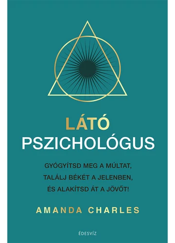 Látó pszichológus - Gyógyítsd meg a múltat, találj békét a jelenben és alakítsd át a jövőt Amanda Charles