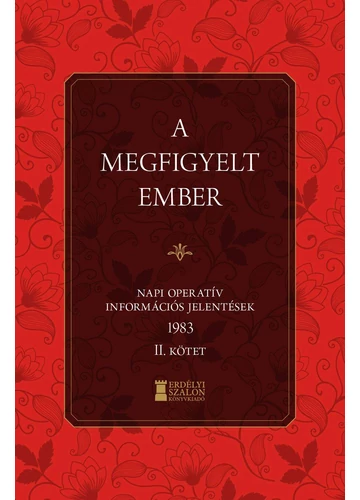 A megfigyelt Ember - Napi Operatív Információs Jelentések 1983. II. kötet  Bank Barbara-Soós Viktor Attila (szerk.)