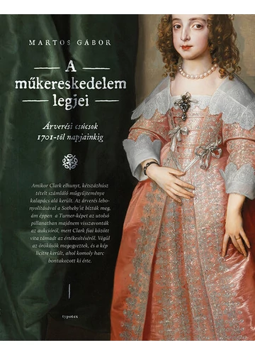 A műkereskedelem legjei - Árverési csúcsok 1701-től napjainkig - Képfilozófiák Martos Gábor