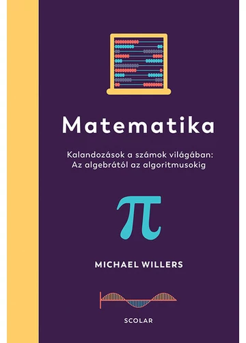 Matematika - Az algebrától az algoritmusokig: Kalandozások a számok világában Michael Willers