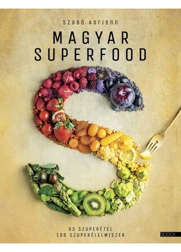 Magyar superfood - 65 szuperétel, 106 szuperélelmiszer (új kiadás) Szabó Adrienn